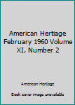 Unknown Binding American Hertiage February 1960 Volume XI, Number 2 Book