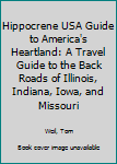 Paperback Hippocrene USA Guide to America's Heartland: A Travel Guide to the Back Roads of Illinois, Indiana, Iowa, and Missouri Book