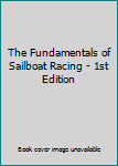 Hardcover The Fundamentals of Sailboat Racing - 1st Edition Book