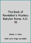 Paperback The Book of Revelation's Mystery Babylon Rome, A.D. 95 Book