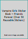 Paperback Vampire Girls Sticker Book ~ Friends Forever (Over 50 Reusable Stickers) Book