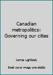 Paperback Canadian metropolitics: Governing our cities Book