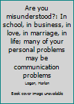 Unknown Binding Are you misunderstood?: In school, in business, in love, in marriage, in life; many of your personal problems may be communication problems Book