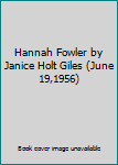 Hardcover Hannah Fowler by Janice Holt Giles (June 19,1956) Book