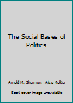 Hardcover The Social Bases of Politics Book