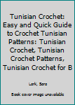 Tunisian Crochet: Easy and Quick Guide to Crochet Tunisian Patterns: Tunisian Crochet, Tunisian Crochet Patterns, Tunisian Crochet for Beginners, New Tunisian Crochet, Inspiring Tunisian Crochet