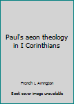 Unknown Binding Paul's aeon theology in I Corinthians Book