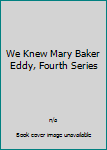 We Knew Mary Baker Eddy, Fourth Series