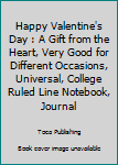 Paperback Happy Valentine's Day : A Gift from the Heart, Very Good for Different Occasions, Universal, College Ruled Line Notebook, Journal Book