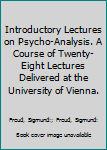 Hardcover Introductory Lectures on Psycho-Analysis. A Course of Twenty-Eight Lectures Delivered at the University of Vienna. Book