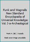 Hardcover Funk and Wagnalls New Standard Encyclopedia of Universal Knowledge: Vol. I-a-Archeological Book