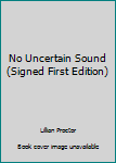Hardcover No Uncertain Sound (Signed First Edition) Book