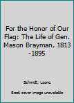 Hardcover For the Honor of Our Flag: The Life of Gen. Mason Brayman, 1813-1895 Book