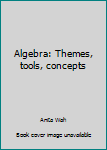 Hardcover Algebra: Themes, tools, concepts Book