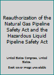 Reauthorization of the Natural Gas Pipeline Safety Act and the Hazardous Liquid Pipeline Safety Act