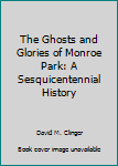 Paperback The Ghosts and Glories of Monroe Park: A Sesquicentennial History Book