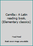 Unknown Binding Camilla;: A Latin reading book, (Elementary classics) Book