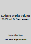 Hardcover Luthers Works Volume 36 Word & Sacrament Book