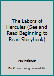 Hardcover The Labors of Hercules (See and Read Beginning to Read Storybook) Book