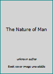 Unknown Binding The Nature of Man Book