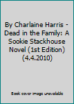 By Charlaine Harris - Dead in the Family: A Sookie Stackhouse Novel (1st Edition) (4.4.2010)