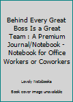 Behind Every Great Boss Is a Great Team : A Premium Journal/Notebook - Notebook for Office Workers or Coworkers