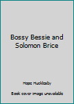 Paperback Bossy Bessie and Solomon Brice Book