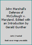 Paperback John Marshall's Defense of McCullough v. Maryland. Edited with an Introduction by Gerald Gunther Book