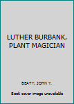 Hardcover LUTHER BURBANK, PLANT MAGICIAN Book