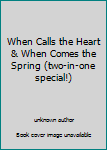 Unknown Binding When Calls the Heart & When Comes the Spring (two-in-one special!) Book