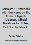 Bartolom? : Notebook with the Name on the Cover, Elegant, Discreet, Official Notebook for Notes, Dot Grid Notebook,