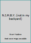 Hardcover N.I.M.B.Y. (Not in My Backyard) Book