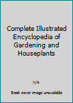 Paperback Complete Illustrated Encyclopedia of Gardening and Houseplants Book