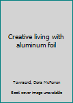 Unknown Binding Creative living with aluminum foil Book