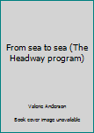 Hardcover From sea to sea (The Headway program) Book