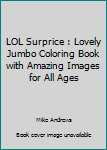 Paperback LOL Surprice : Lovely Jumbo Coloring Book with Amazing Images for All Ages Book