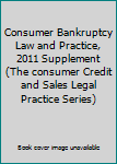 Paperback Consumer Bankruptcy Law and Practice, 2011 Supplement (The consumer Credit and Sales Legal Practice Series) Book