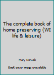 Hardcover The complete book of home preserving (WI life & leisure) Book
