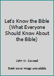 Paperback Let's Know the Bible (What Everyone Should Know About the Bible) Book
