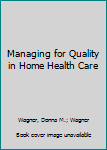 Hardcover Managing for Quality in Home Health Care Book