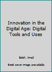 Hardcover Innovation in the Digital Age: Digital Tools and Uses Book