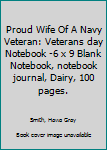 Proud Wife Of A Navy Veteran: Veterans day Notebook 6 x 9 Blank Notebook, notebook journal, Dairy, 100 pages.