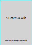 Hardcover A Heart So Wild Book