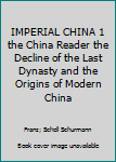 Hardcover IMPERIAL CHINA 1 the China Reader the Decline of the Last Dynasty and the Origins of Modern China Book