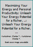 Paperback Maximizing Your Energy and Personal Productivity; Unleash Your Energy Potential for a Richer, ..: Unleash Your Energy Potential for a Richer, ... Book