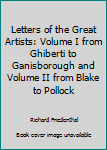 Hardcover Letters of the Great Artists: Volume I from Ghiberti to Ganisborough and Volume II from Blake to Pollock Book