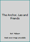 Paperback The Anchor, Leo and Friends Book