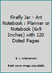 Firefly Jar - Art Notebook : Planner or Notebook (6x9 Inches) with 120 Doted Pages