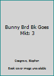 Hardcover Bunny Brd Bk Goes Mkt: 3 Book