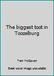 Hardcover The biggest toot in Toozelburg Book